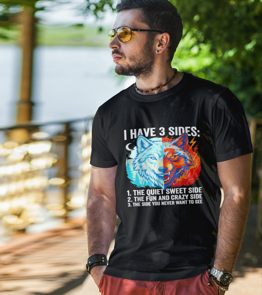 I Have 3 Sides The Quiet Sweet Fun Crazy Side You Never Want To See Wolf T-Shirt