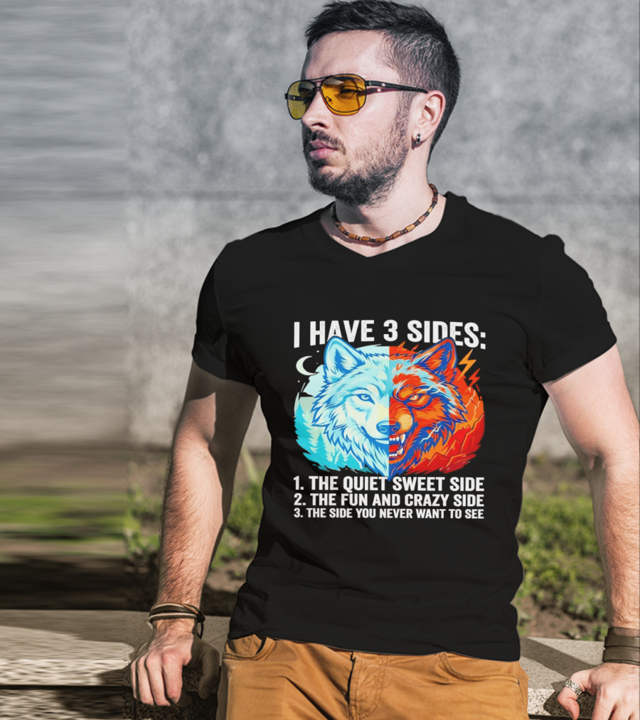 I Have 3 Sides The Quiet Sweet Fun Crazy Side You Never Want To See Wolf T-Shirt