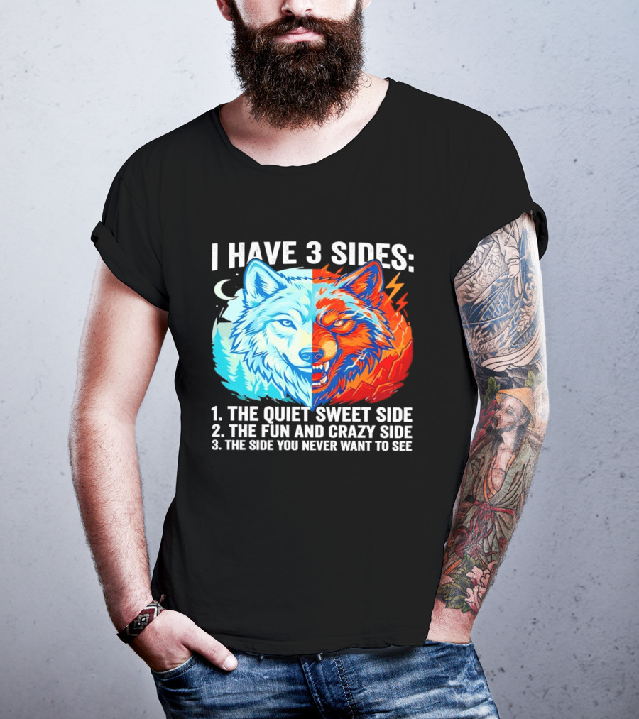 I Have 3 Sides The Quiet Sweet Fun Crazy Side You Never Want To See Wolf T-Shirt