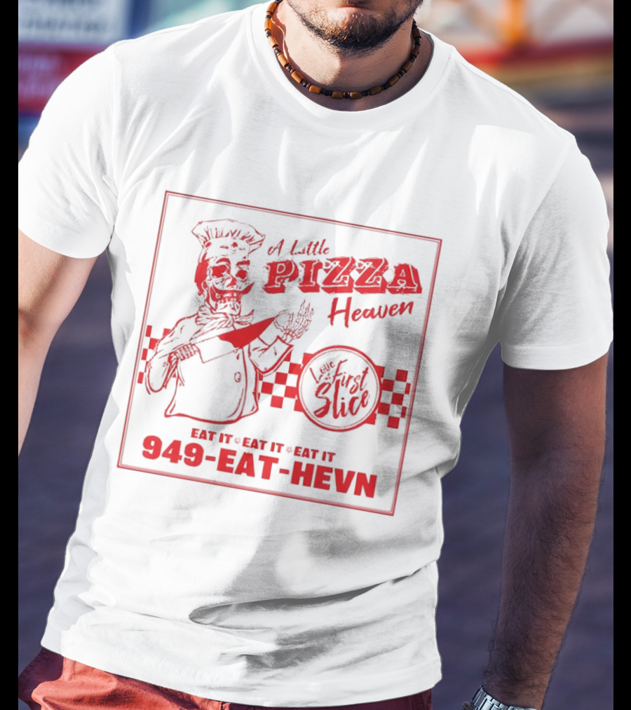 A Little Pizza Heaven Love First Slice 949 EAT HEVN T-Shirt