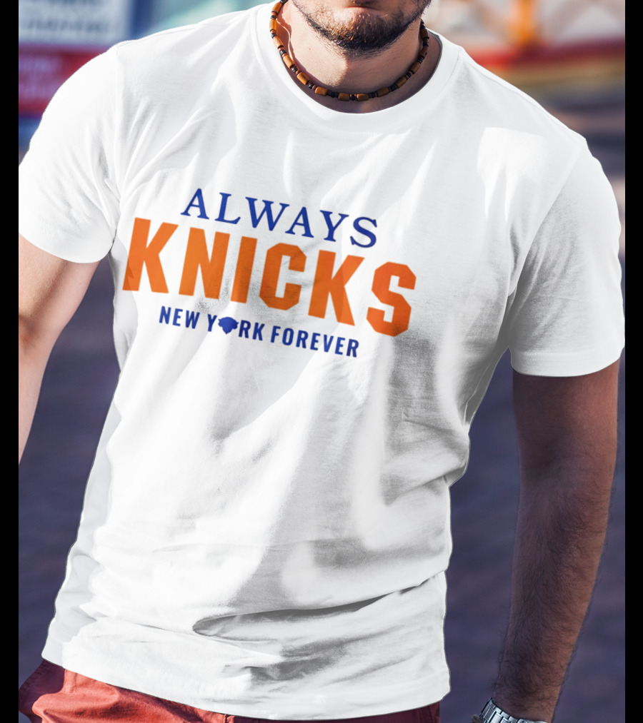 Always Knicks New York Forever T-Shirt