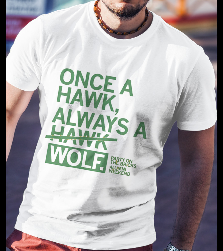 Once A Hawk Always A Wolf Party On The Bricks Alumni Weekend T-Shirt