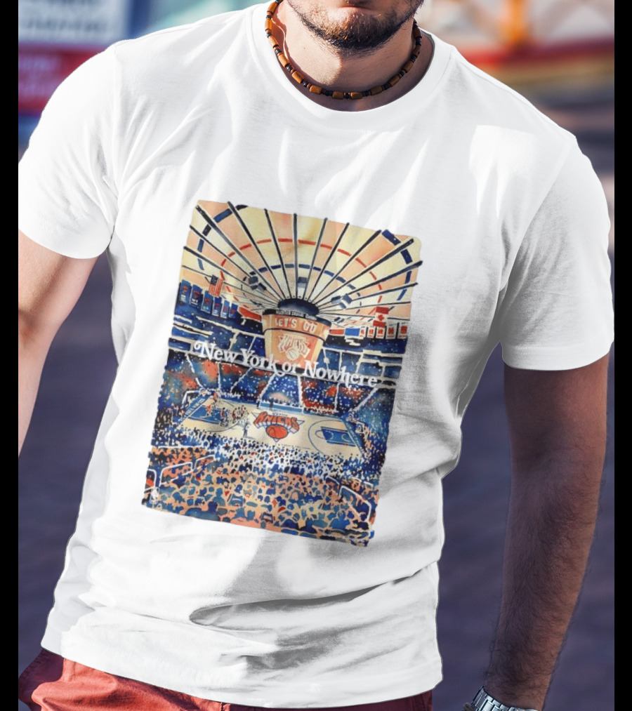 New York Knicks NBA Madison Square Garden Let's Go New York Or Nowhere T-Shirt