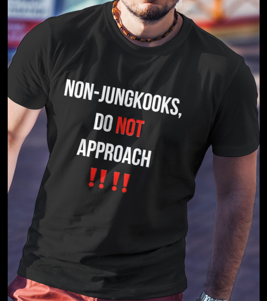 Non Jungkooks Do Not Approach Bold Warning Statement With Exclamation Marks T-Shirt