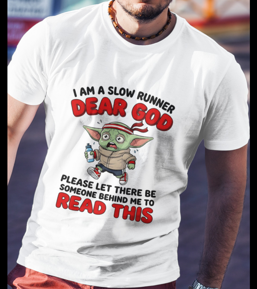 I Am A Slow Runner Dear God Please Let There Be Someone Behind Me To Read This Baby Yoda T-Shirt