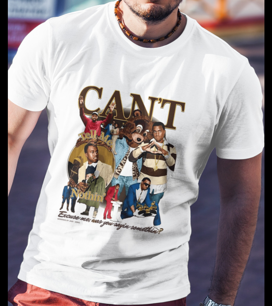 CAN'T Tell Me Nothin T-Shirt