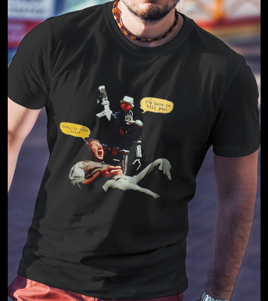 Endoskeleton Robot I'm Here To Kill You Grok Is This True Sci Fi Scene T-Shirt