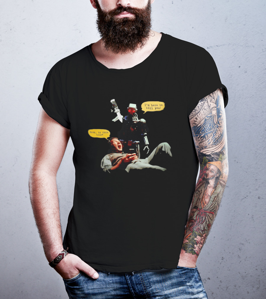 Endoskeleton Robot I'm Here To Kill You Grok Is This True Sci Fi Scene T-Shirt