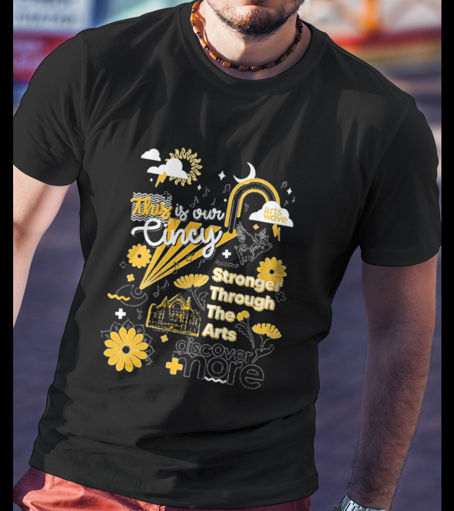 This Is Our Cincy Arts Wave Stronger Through The Arts Discover More T-Shirt
