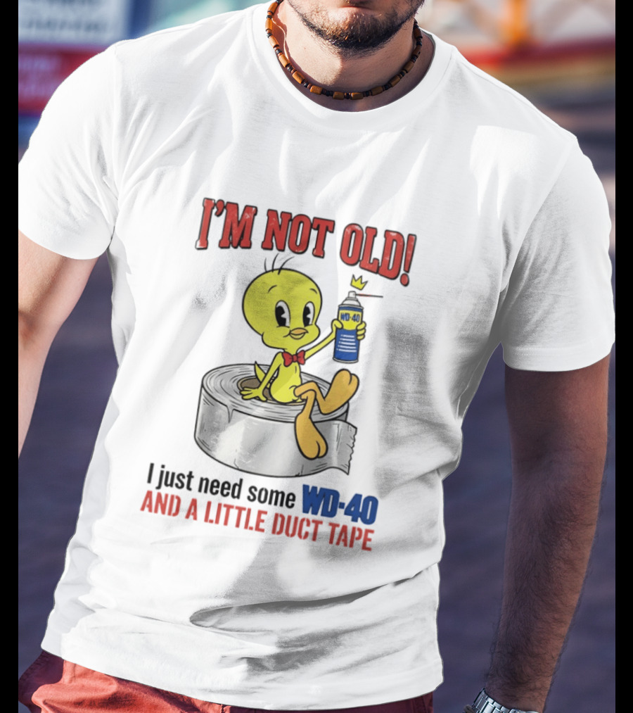 Tweety Bird I'm Not Old I Just Need Some WD 40 And A Little Duct Tape T-Shirt