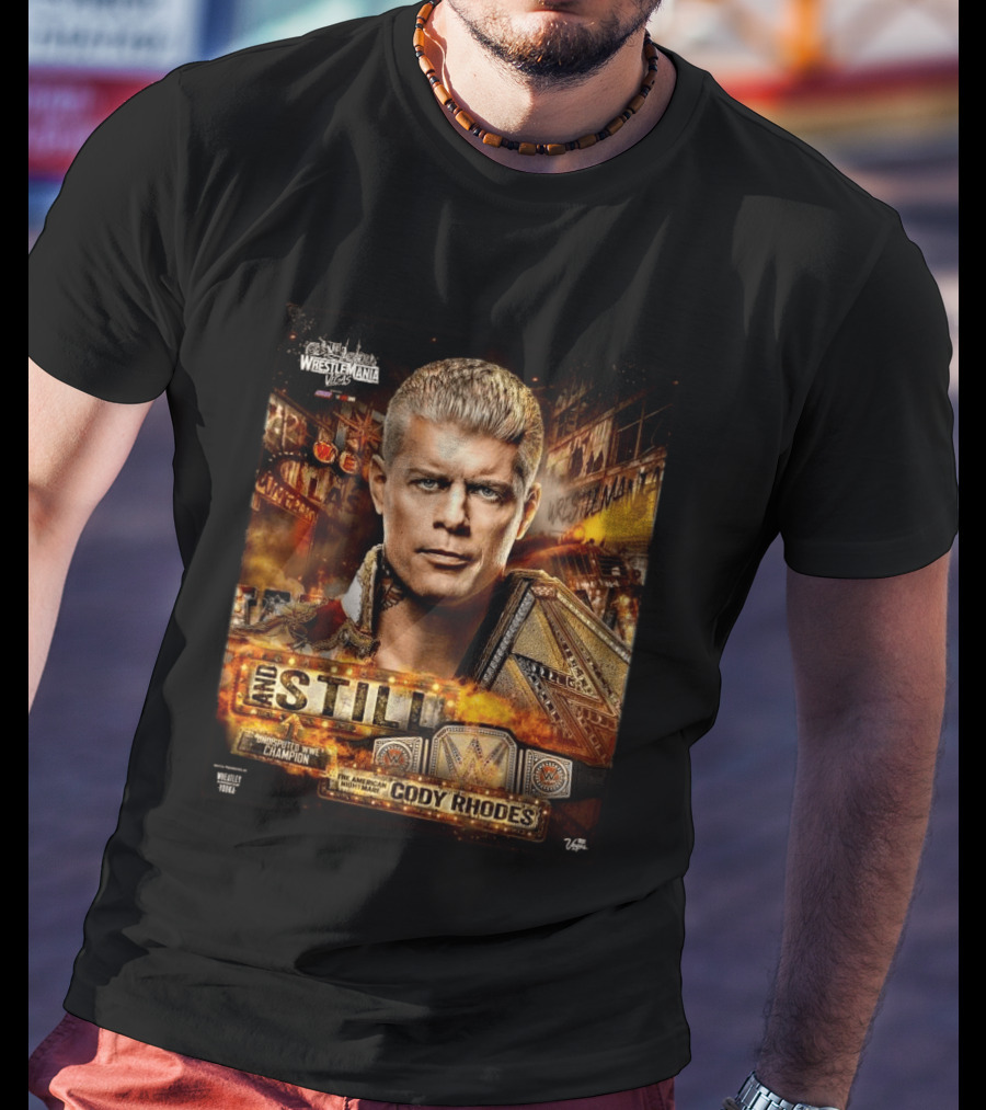 And Still Undisputed WWE Champion Cody Rhodes WrestleMania 42 T-Shirt