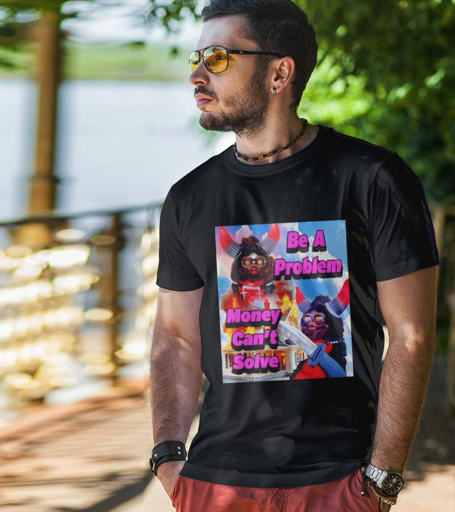 Furby Be A Problem Money Can't Solve Meme Knife House Fire T-Shirt