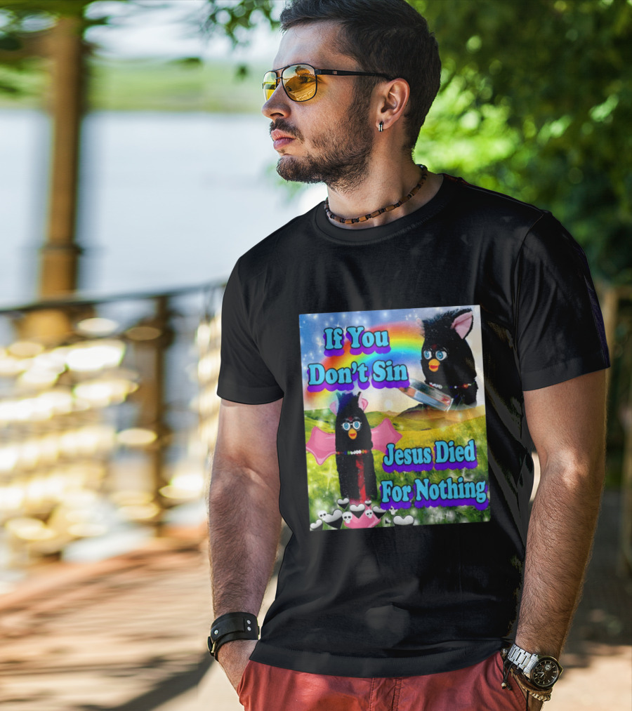 If You Don't Sin Jesus Died For Nothing Furby Rainbow Meme T-Shirt