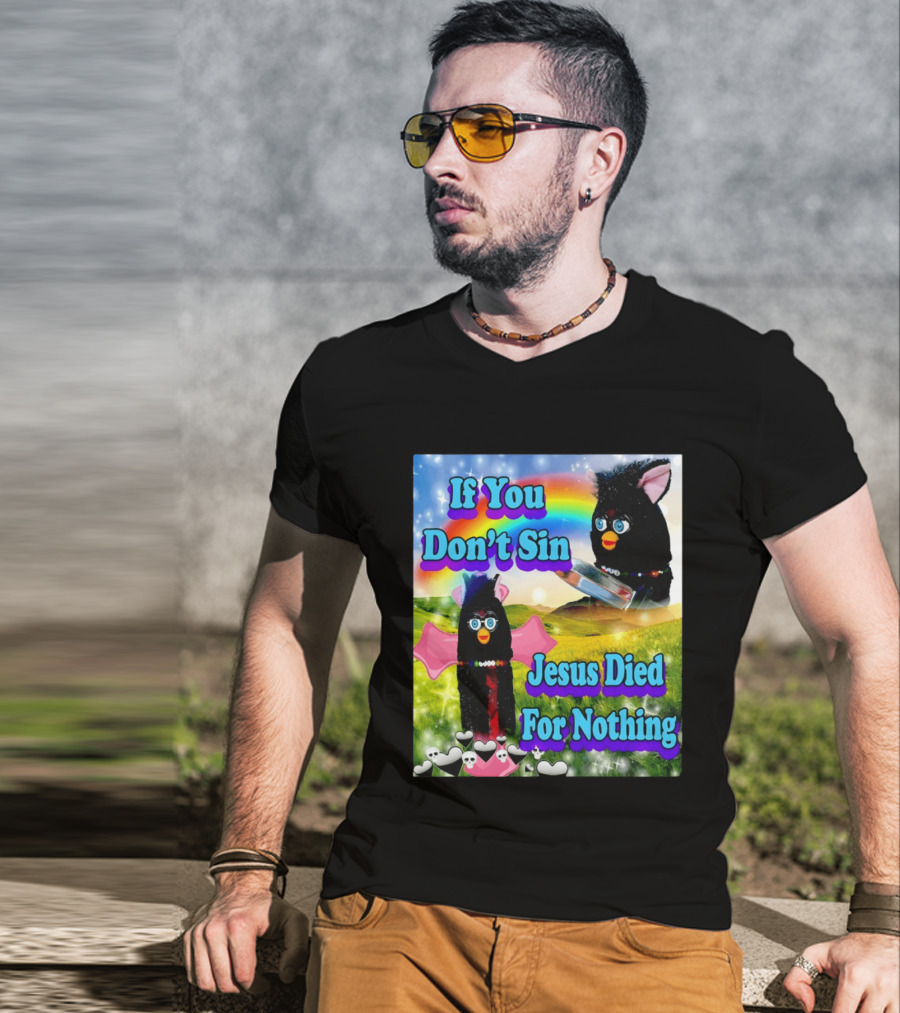 If You Don't Sin Jesus Died For Nothing Furby Rainbow Meme T-Shirt