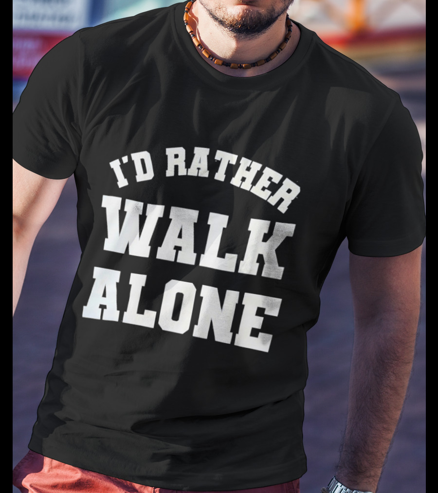 I'd Rather Walk Alone Varsity T-Shirt