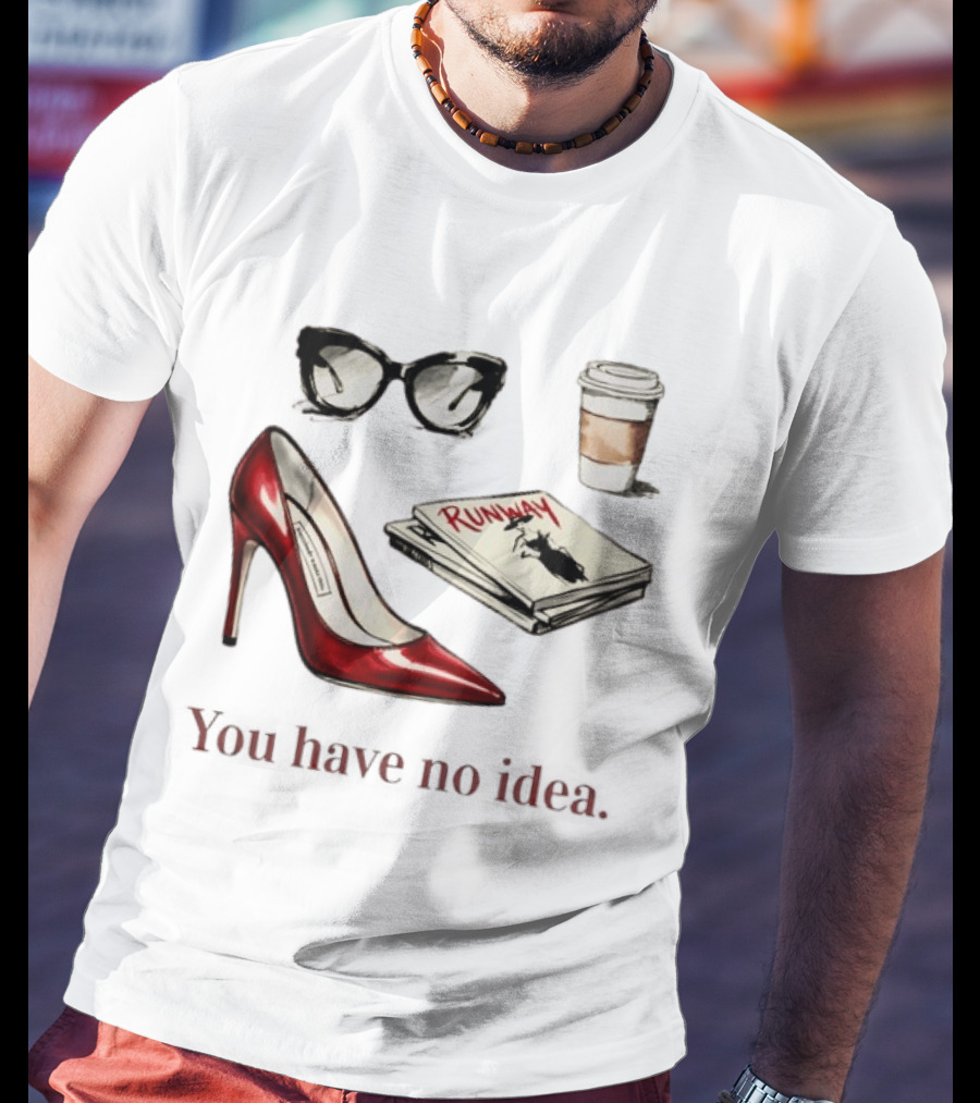 The Devil Wears Prada You Have No Idea Red Stiletto Sunglasses Coffee Runway T-Shirt