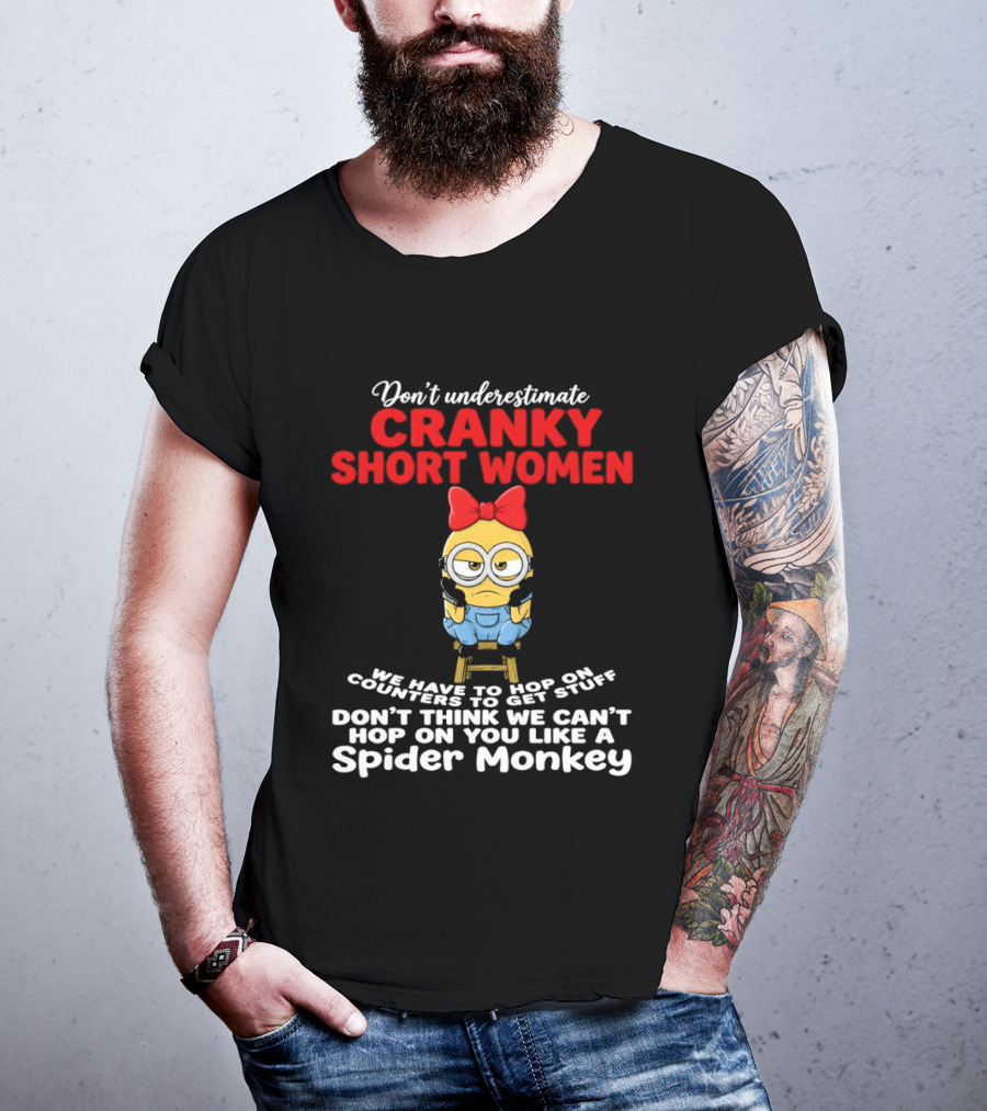 Don't Underestimate Cranky Short Women We Have To Hop On Counters Like A Spider Monkey T-Shirt