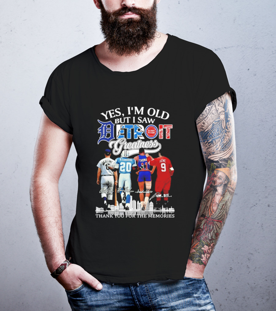 Yes I'm Old But I Saw Detroit Greatness Al Kaline Barry Sanders Isiah Thomas Gordie Howe T-Shirt