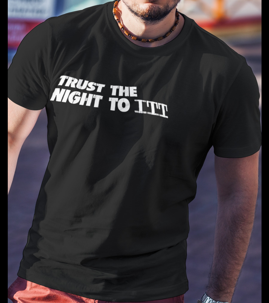 Trust The Night To ITT T-Shirt