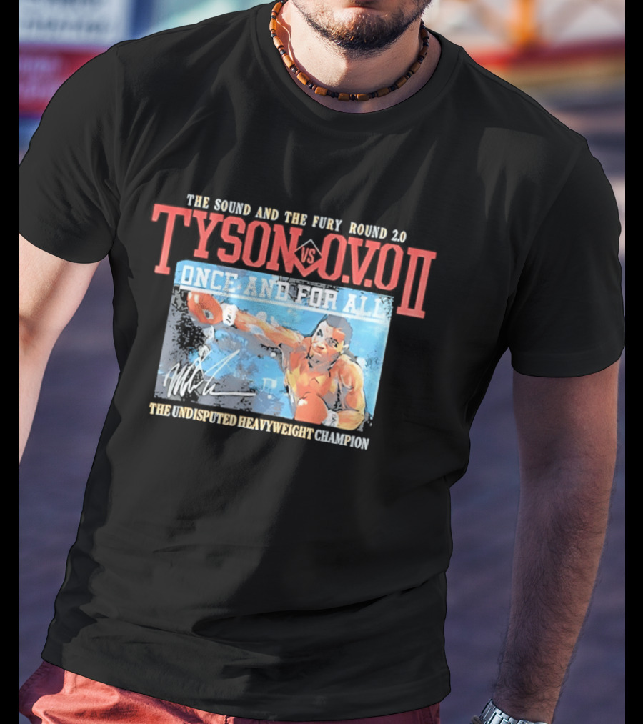 The Sound And The Fury Round 2.0 Tyson Vs Ovo II Once And For All The Undisputed Heavyweight Champion T-Shirt