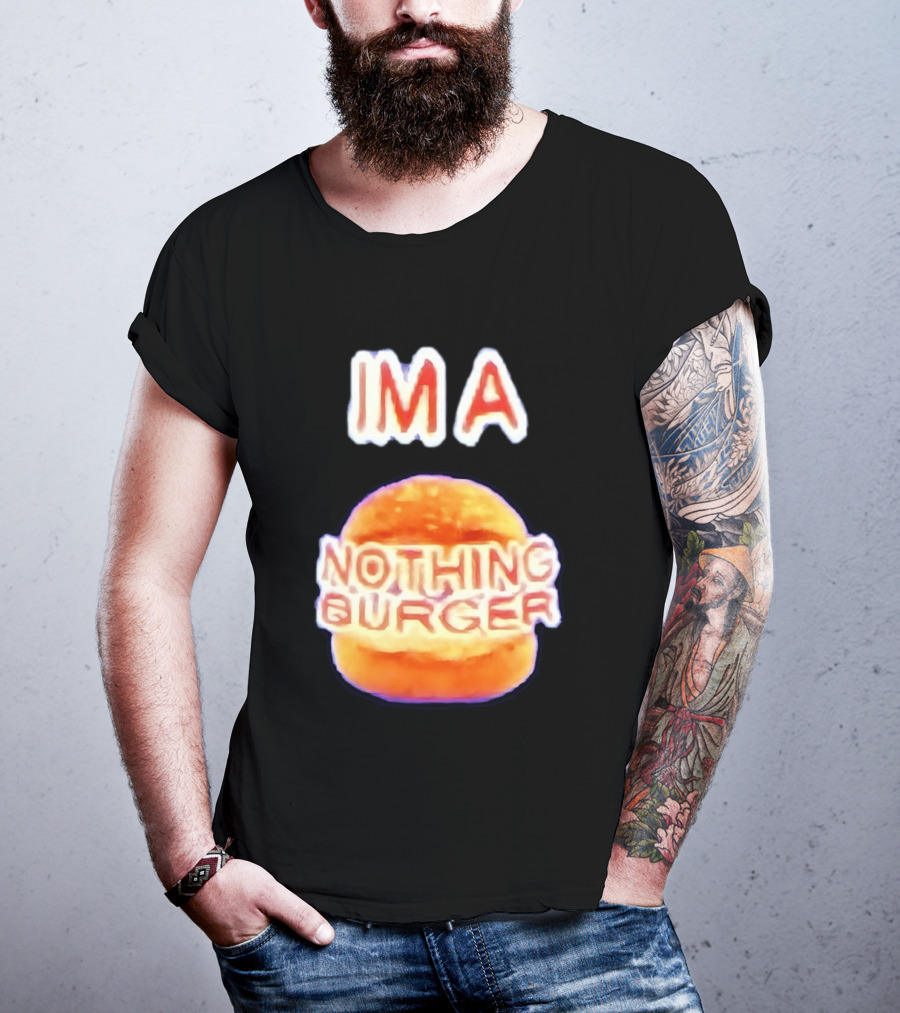 IMA Nothing Burger Funny Meme Phrase T-Shirt