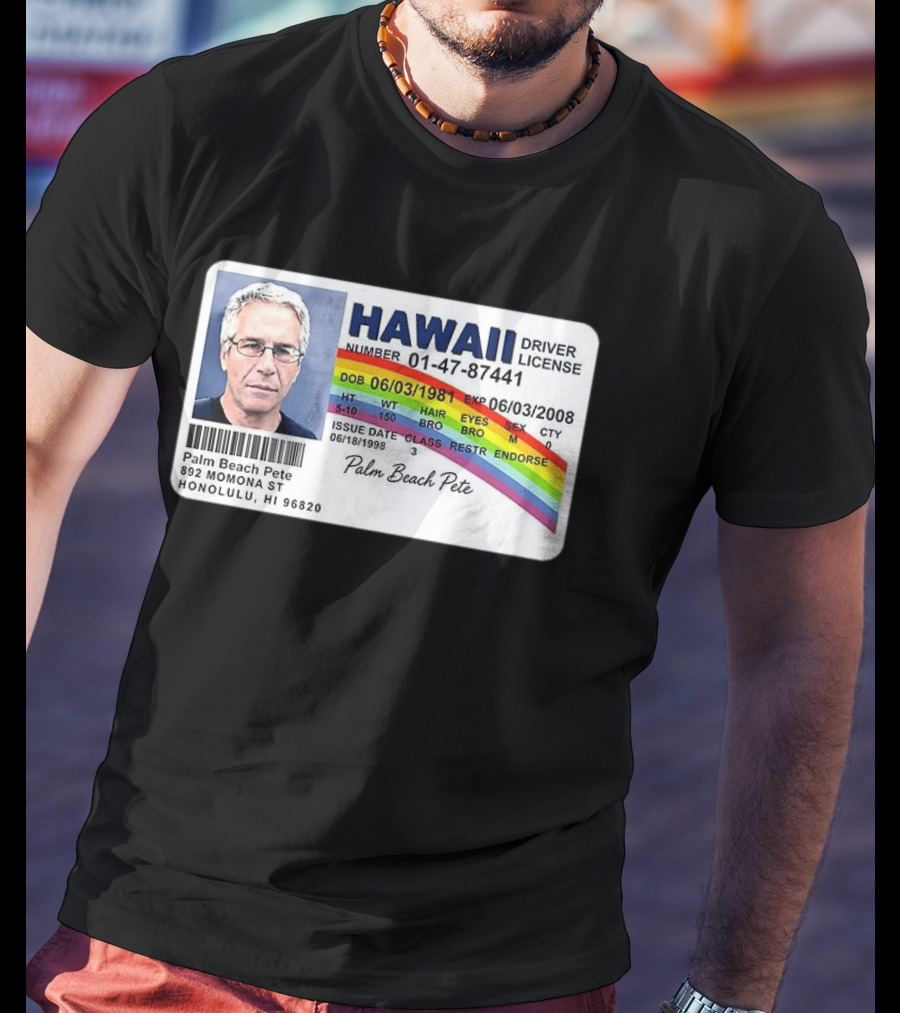 Palm Beach Pete Hawaii Driver License Sarcastic Jeffrey Epstein T-Shirt