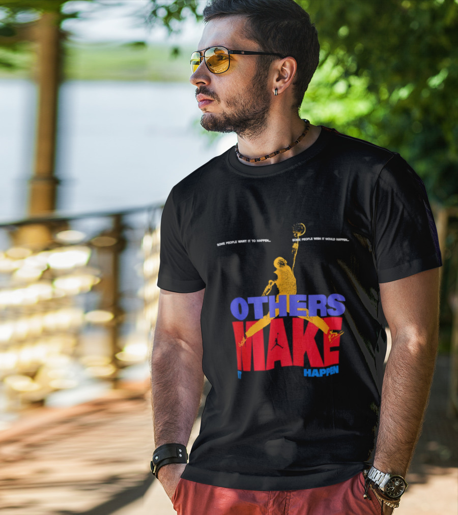 Others Make It Happen Some People Wait It To Happen Basketball Player Action T-Shirt