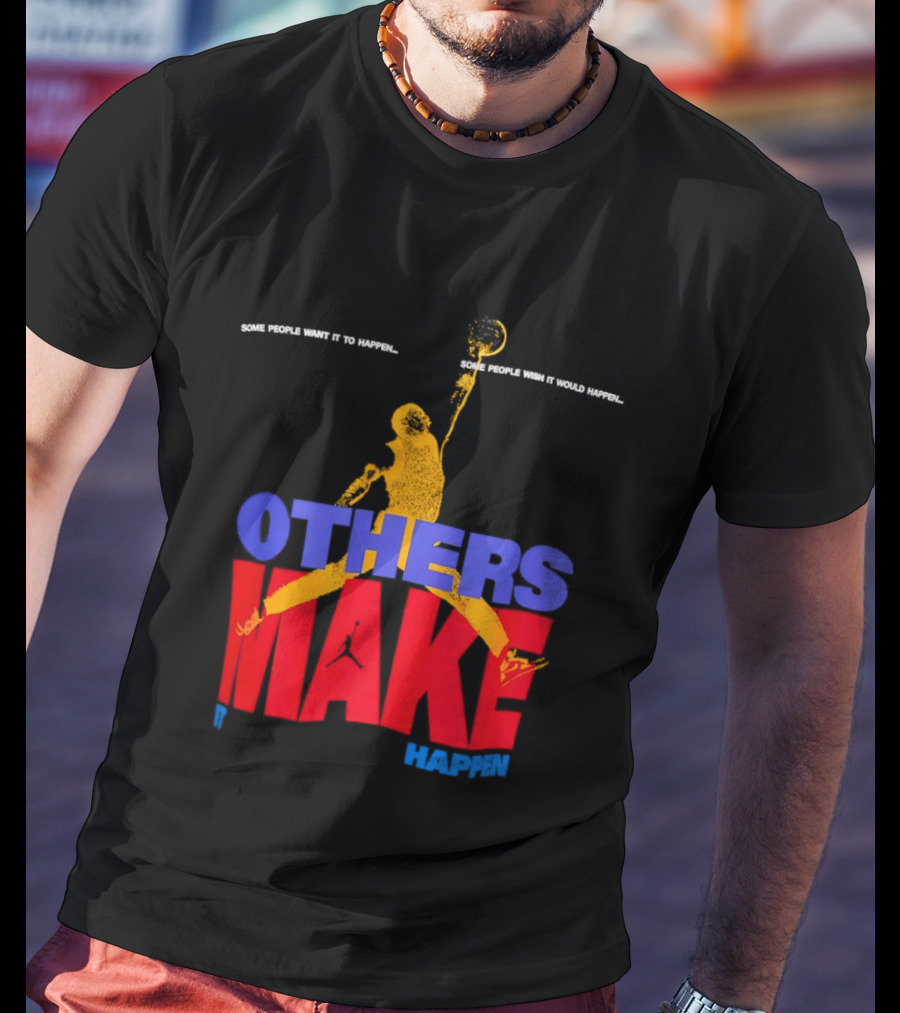 Others Make It Happen Some People Wait It To Happen Basketball Player Action T-Shirt