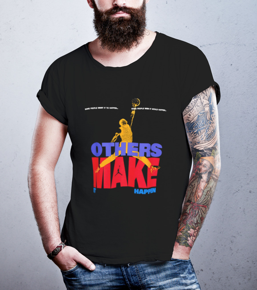 Others Make It Happen Some People Wait It To Happen Basketball Player Action T-Shirt