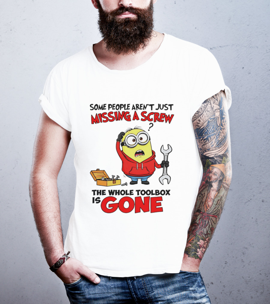 Some People Aren't Just Missing A Screw The Whole Toolbox Is Gone Minion T-Shirt