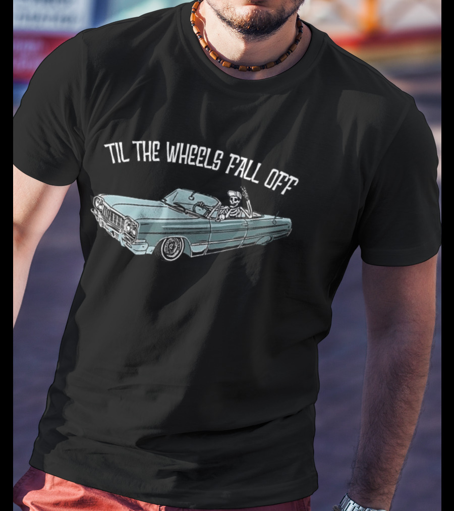 Til The Wheels Fall Off Classic Car Driving Skeleton T-Shirt