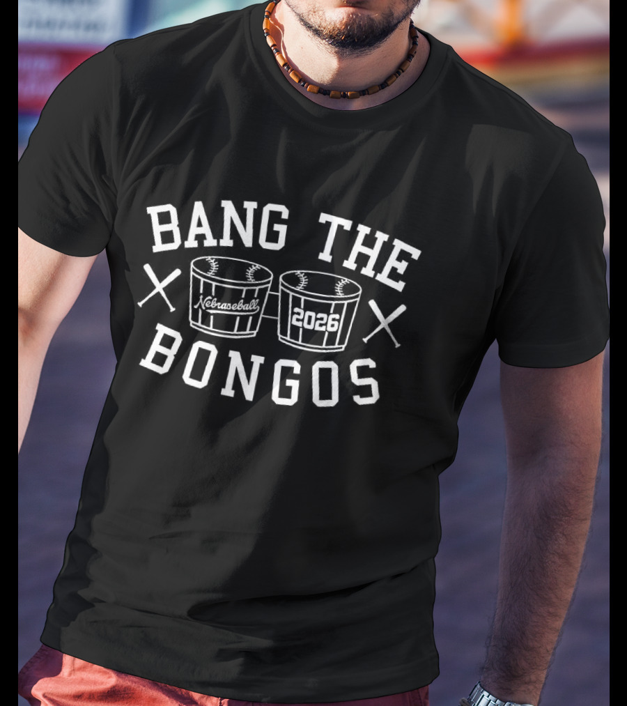 Bang The Bongos Nebraseball 2026 Baseball Bat Drum T-Shirt