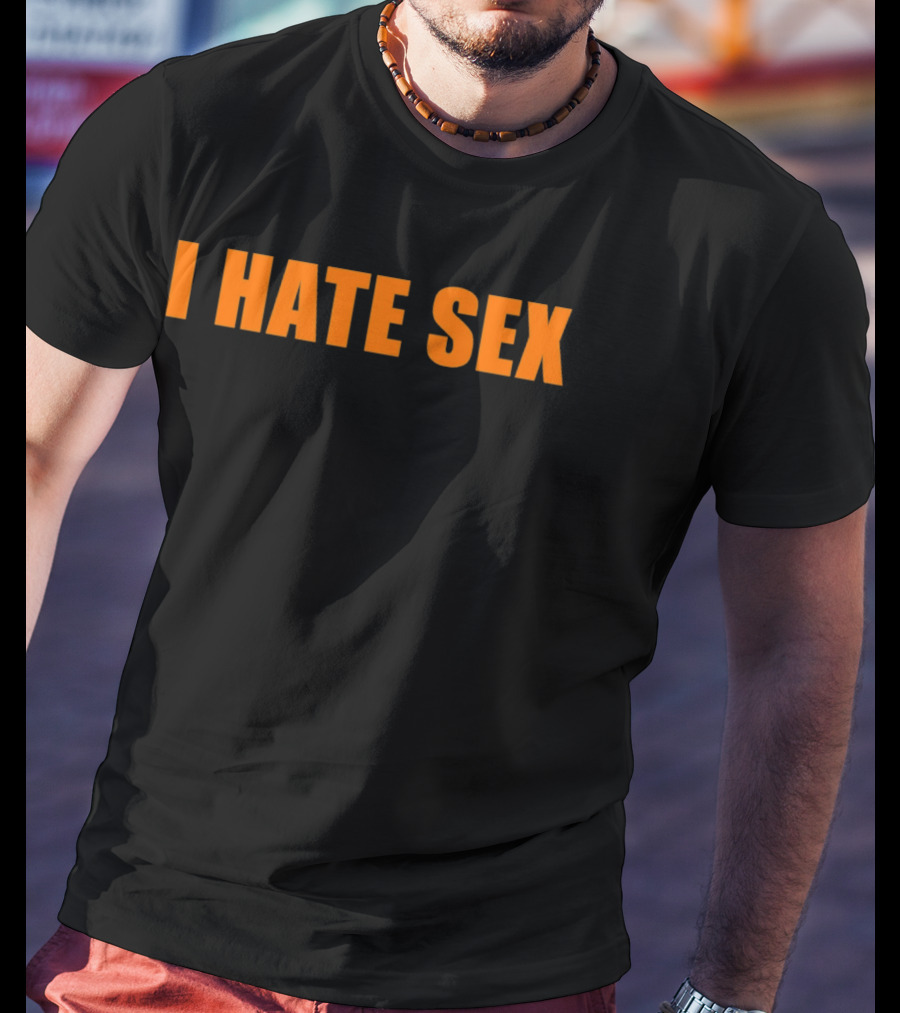 I Hate Sex T-Shirt
