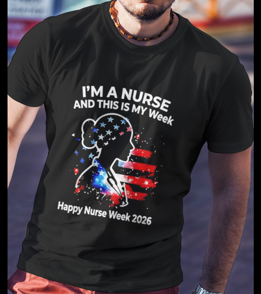 I'm A Nurse And This Is My Week Happy Nurse Week 2026 USA Flag T-Shirt