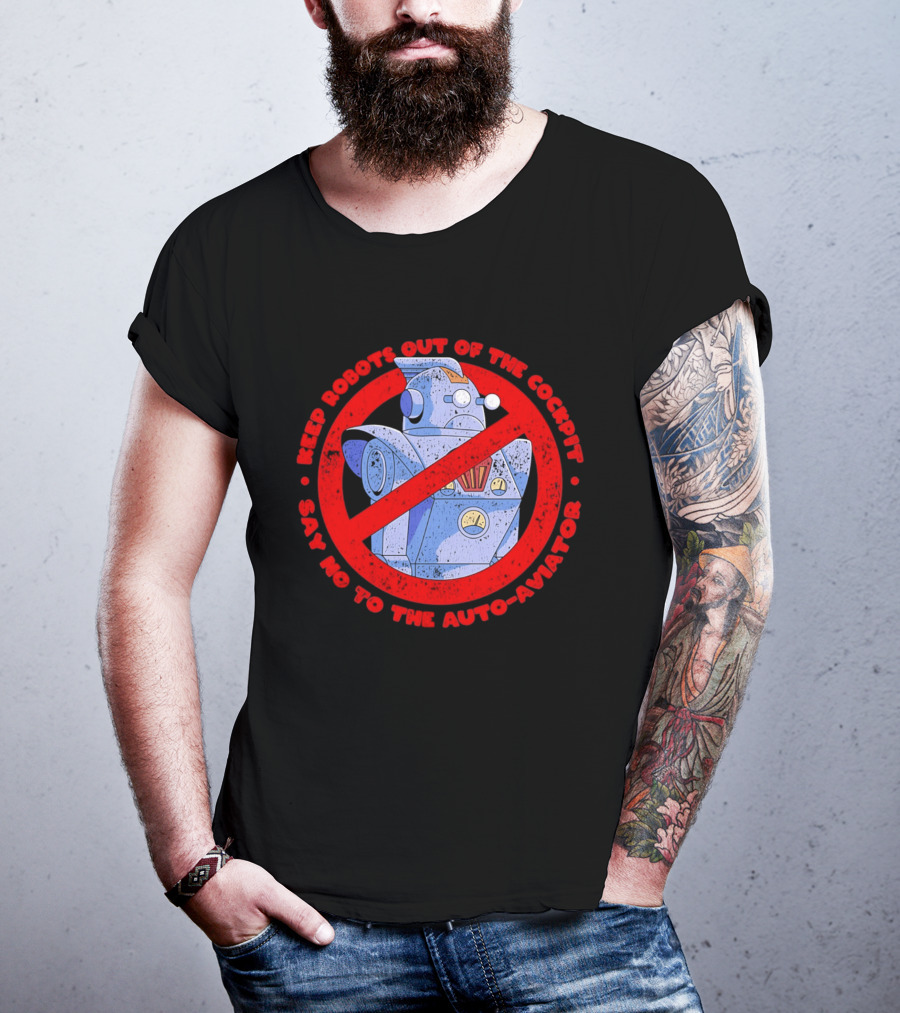 Keep Robots Out Of The Cockpit Say No To The Auto Aviator T-Shirt