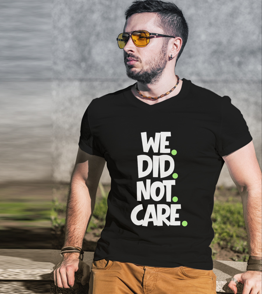 We Did Not Care Mike Macdonald Seattle Seahawks Football Fans T-Shirt