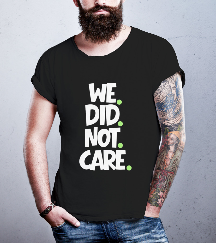We Did Not Care Mike Macdonald Seattle Seahawks Football Fans T-Shirt