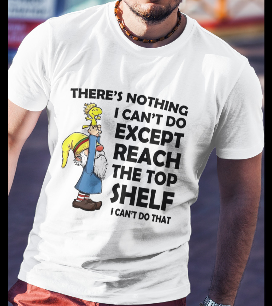 Woodstock There's Nothing I Can't Do Except Reach The Top Shelf T-Shirt