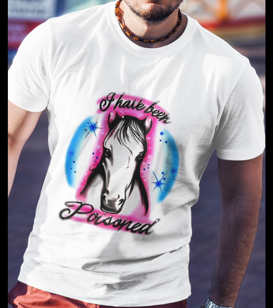 Horse I Have Been Poisoned Funny Meme Text With Colorful T-Shirt