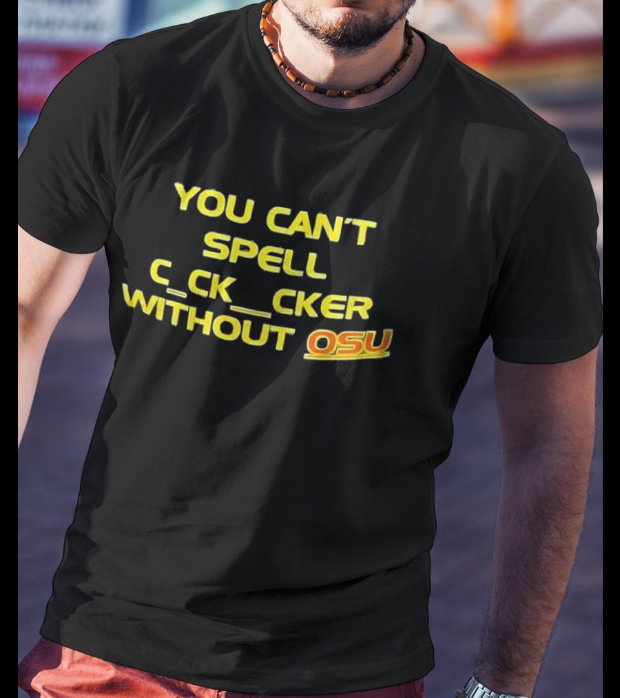 Ohio State Buckeyes Football You Can't Spell C_ck_Cker Without OSU T-Shirt