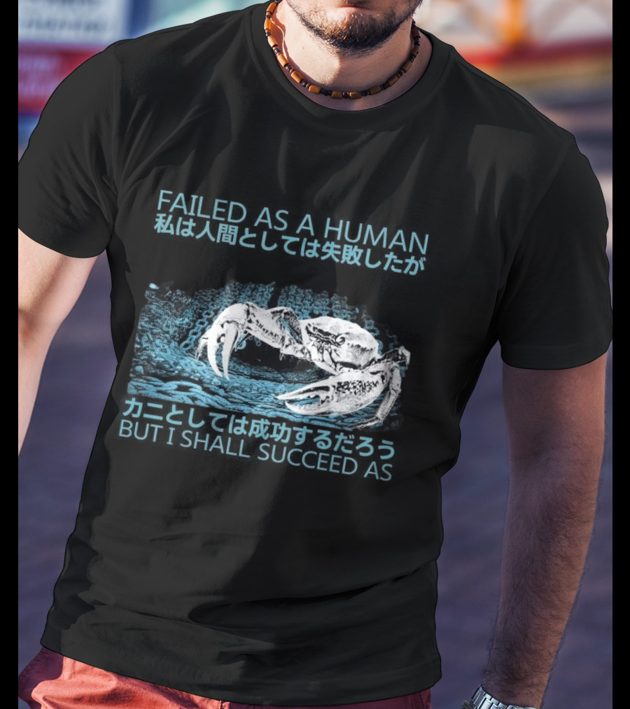 Failed As A Human But I Shall Succeed As Crab Philosophy T-Shirt