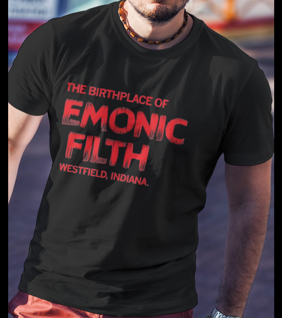 The Birthplace Of Demonic Filth Westfield Indiana T-Shirt