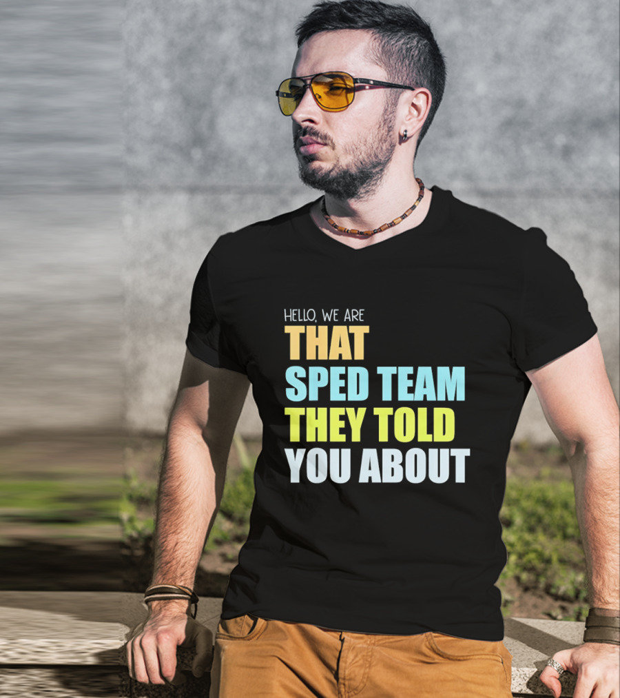 Hello We Are That Sped Team They Told You About T-Shirt