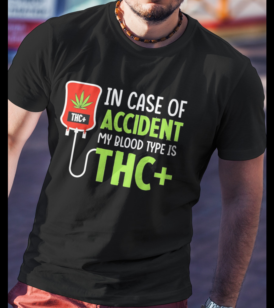 In Case Of Accident My Blood Type Is THC T-Shirt