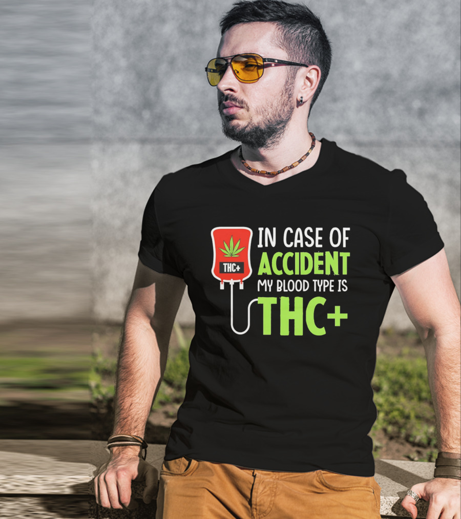 In Case Of Accident My Blood Type Is THC T-Shirt