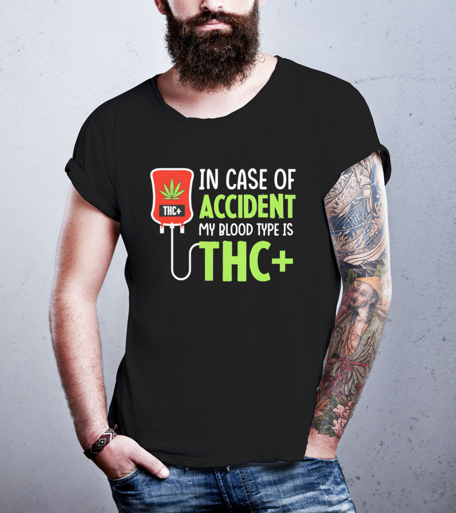 In Case Of Accident My Blood Type Is THC T-Shirt