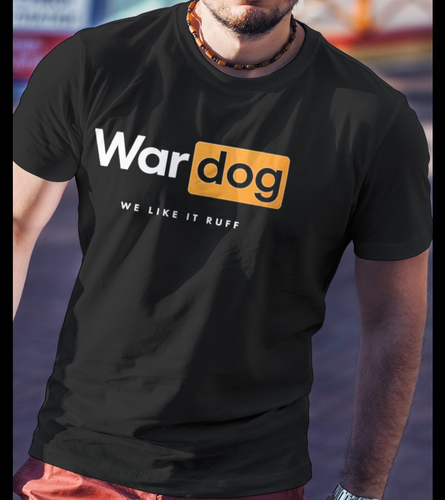 War Dog We Like It Ruff Rugged Canine T-Shirt