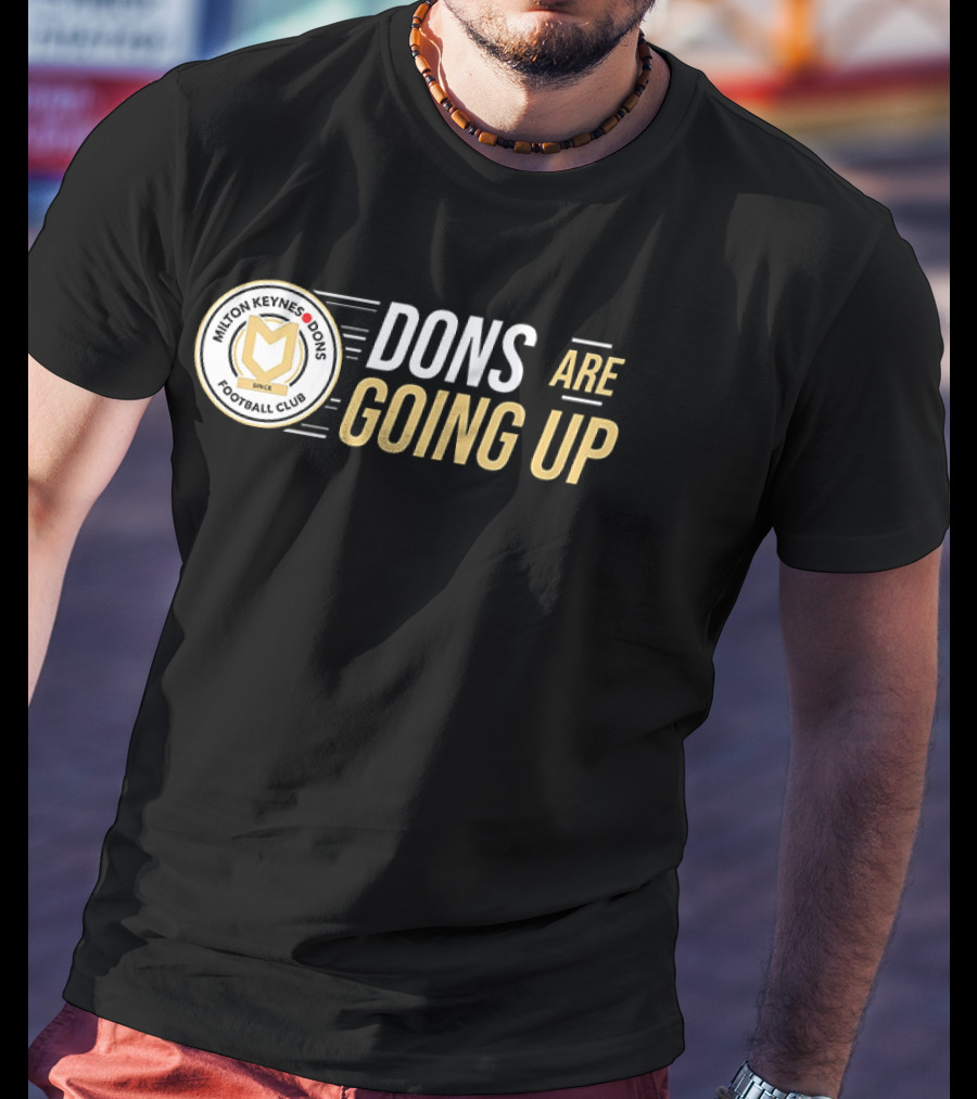 Milton Keynes Dons Football Club Dons Are Going Up T-Shirt