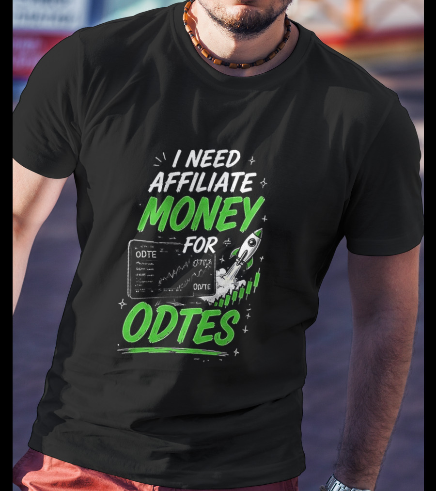 I Need Affiliate Money For Odtes Earnings Boost Rocket Trend T-Shirt