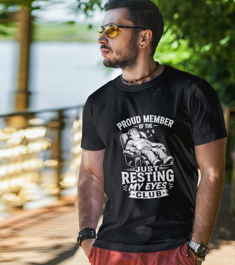 Proud Member Of The Just Resting My Eyes Club Dad Recliner Chair Sleeping T-Shirt